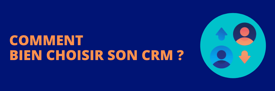 Comment Bien Choisir son CRM ? (9 Critères Essentiels)