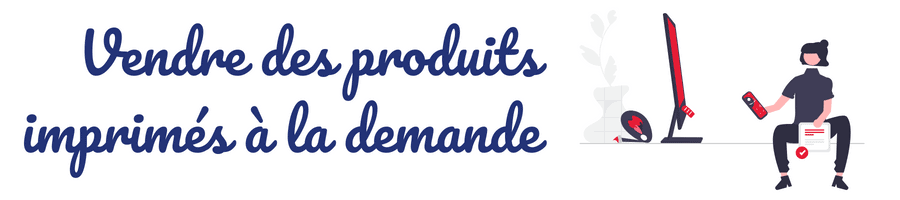 Side Hustle : Vendre des produits imprimés à la demande